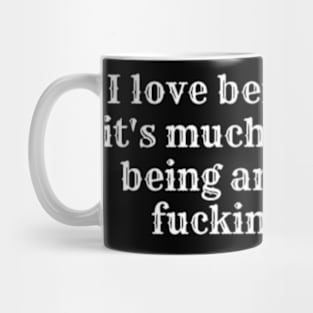 I LOVE BEING WOKE ITS MUCH NICER Mug